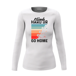 Climb Hard Or Go Home Women Long Sleeve Shirt