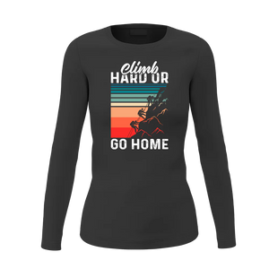 Climb Hard Or Go Home Women Long Sleeve Shirt